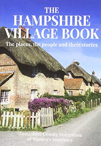 Imagen de archivo de THE HAMPSHIRE VILLAGE BOOK: The Places, the people and their stories a la venta por WorldofBooks