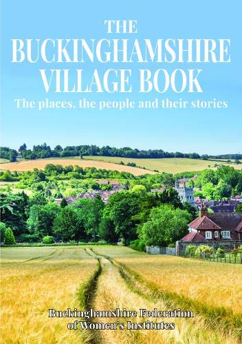 Imagen de archivo de The Buckinghamshire Village Book: The places, the people and their stories a la venta por WorldofBooks