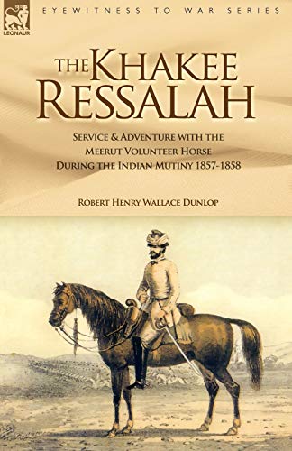 Stock image for The Khakee Ressalah: Service & Adventure with the Meerut Volunteer Horse During The Indian Mutiny 1857-58 for sale by Anybook.com