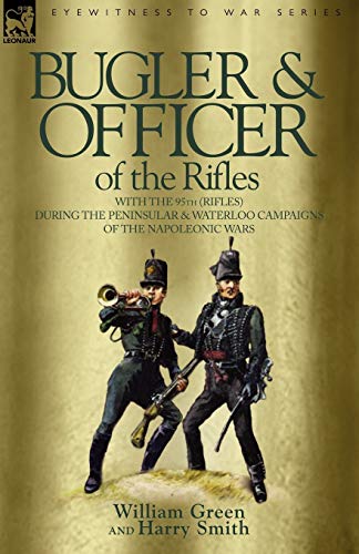 Stock image for Bugler & Officer of the Rifles-With the 95th Rifles During the Peninsular & Waterloo Campaigns of the Napoleonic Wars for sale by Chiron Media