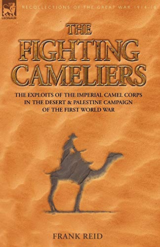 9781846770258: The Fighting Cameliers: The Exploits of the Imperial Camel Corps in the Desert And Palestine Campaign of the Great War
