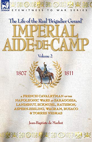 Imagen de archivo de Imperial Aide-De-Camp - A French Cavalryman of the Napoleonic Wars at Saragossa, Landshut, Eckmuhl, Ratisbon, Aspern-Essling, Wagram, Busaco & Torres a la venta por ThriftBooks-Atlanta