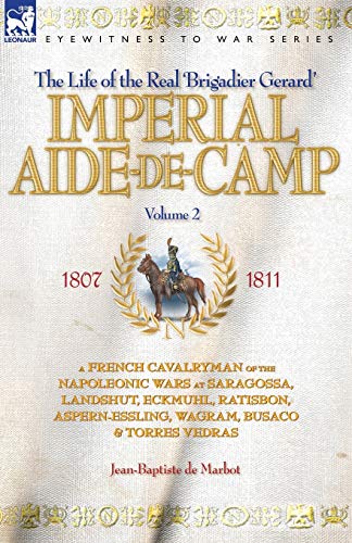 Stock image for IMPERIAL AIDE-DE-CAMP - A FRENCH CAVALRYMAN OF THE NAPOLEONIC WARS AT SARAGOSSA, LANDSHUT, ECKMUHL, RATISBON, ASPERN-ESSLING, WAGRAM, BUSACO & TORRES VEDRAS for sale by AwesomeBooks