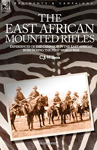 

The East African Mounted Rifles - Experiences of the Campaign in the East African Bush During the First World War (Paperback or Softback)