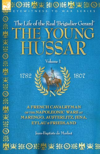 Imagen de archivo de THE YOUNG HUSSAR - VOLUME 1 - A FRENCH CAVALRYMAN OF THE NAPOLEONIC WARS AT MARENGO, AUSTERLITZ, JENA, EYLAU & FRIEDLAND a la venta por WorldofBooks