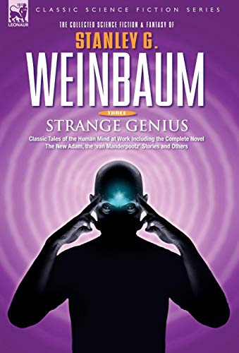 STRANGE GENIUS - Classic Tales of the Human Mind at Work Including the Complete Novel The New Adam, the 'van Manderpootz' Stories and Others (9781846770555) by Weinbaum, Stanley G
