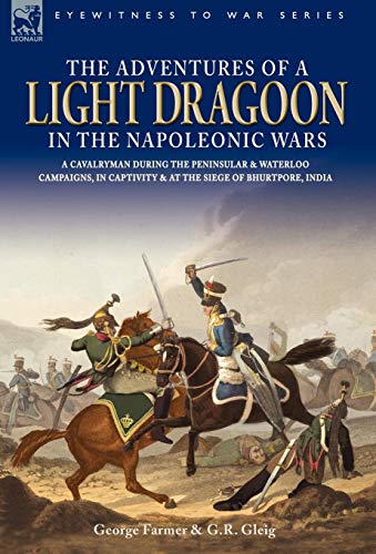 9781846770562: The Adventures of a Light Dragoon in the Napoleonic Wars - A Cavalryman During the Peninsular & Waterloo Campaigns, in Captivity & at the Siege of Bhu