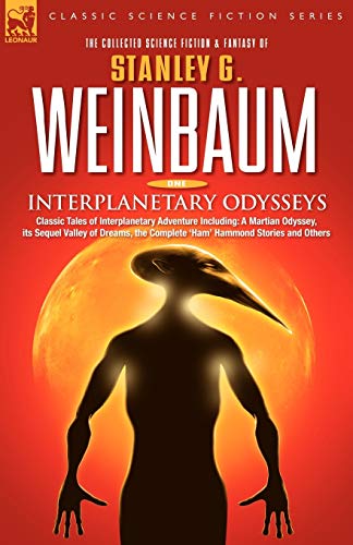 Interplanetary Odysseys - Classic Tales of Interplanetary Adventure Including: A Martian Odyssey, its Sequel Valley of Dreams, the Complete 'Ham' Hammond Stories and Others (9781846770609) by Weinbaum, Stanley G