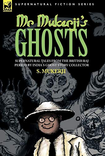 Imagen de archivo de Mr. Mukerji's Ghosts: Supernatural Tales from the British Raj Period by India's Ghost Story Collector a la venta por Lucky's Textbooks