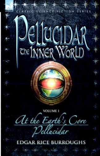 At the Earth's Core & Pellucidor (Pellucidar - the Inner World) - Burroughs, Edgar Rice