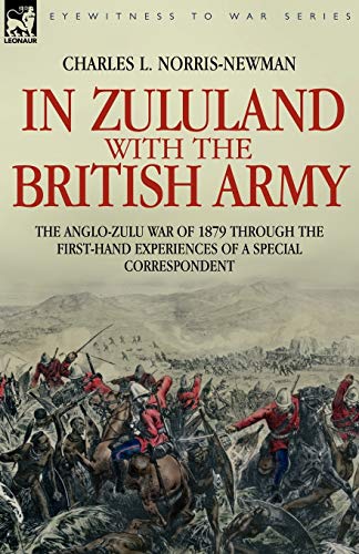 Stock image for In Zululand with the British Army - The Anglo-Zulu war of 1879 through the first-hand experiences of a special correspondent (Eyewitness to War) for sale by WorldofBooks