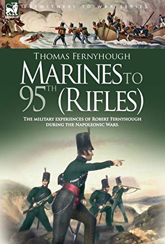 9781846771330: Marines to 95th (Rifles) - The military experiences of Robert Fernyhough during the Napoleonic Wars.: The Military Experiences of Robert Fernyhough ... of the Military Careers of His Brothers