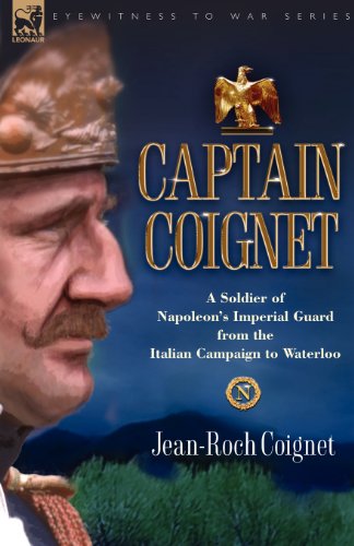 Captain Coignet A Soldier of Napoleons - Coignet, Jean-Roch