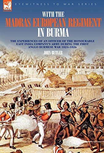 Imagen de archivo de With the Madras European Regiment in Burma - The experiences of an Officer of the Honourable East India Company's Army during the first Anglo-Burmese War 1824 - 1826 a la venta por California Books