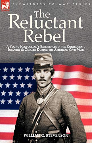 Beispielbild fr The Reluctant Rebel: a Young Kentuckian's Experiences in the Confederate Infantry and Cavalry During the American Civil War zum Verkauf von WorldofBooks