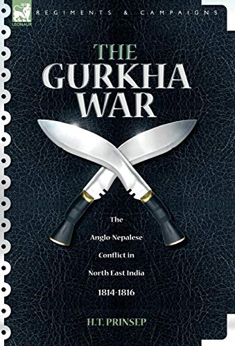 The Gurkha War: The Anglo-Nepalese Conflict in North East India 1814 - 1816 - Prinsep, H. T.