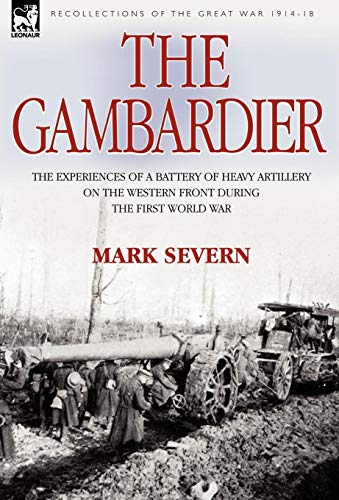 9781846772214: The Gambardier: the Experiences of a Battery of Heavy Artillery on the Western Front During the First World War