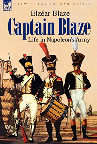 Stock image for Captain Blaze: Life in Napoleon's Army for sale by Lucky's Textbooks