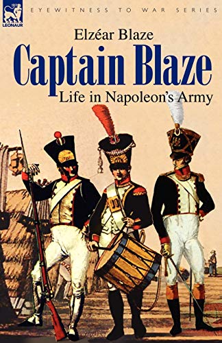 Stock image for Captain Blaze: Life in Napoleon's Army for sale by Bookmans