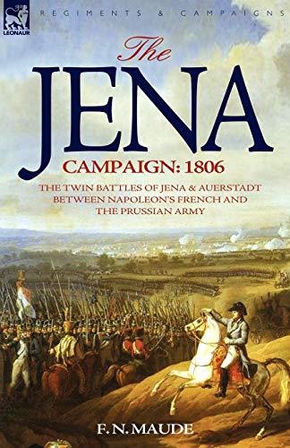 Imagen de archivo de The Jena Campaign 1806The Twin Battles of Jena Auerstadt Between Napoleon's French and the Prussian Army a la venta por PBShop.store US