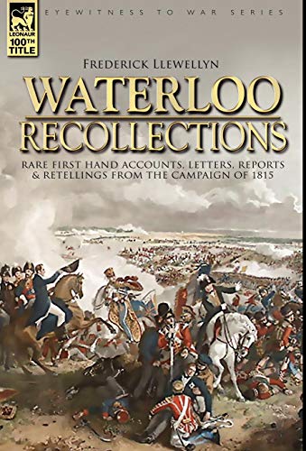 Stock image for Waterloo Recollections Rare First Hand Accounts, Letters, Reports and Retellings from the Campaign of 1815 for sale by PBShop.store US