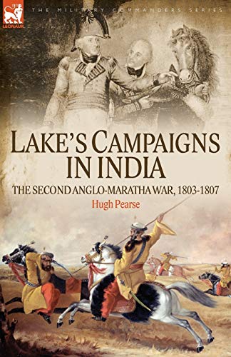 Stock image for Lake's Campaigns in India: The Second Anglo Maratha War, 1803-1807 (Military Commanders) for sale by California Books