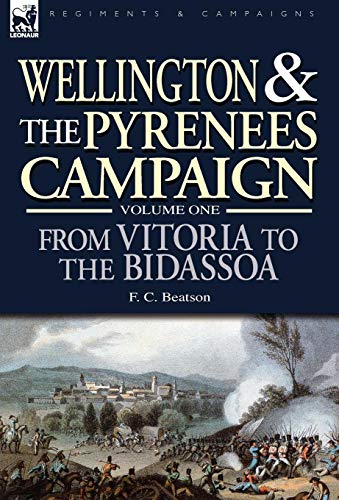 Imagen de archivo de Wellington and the Pyrenees Campaign Volume I: From Vitoria to the Bidassoa a la venta por Lucky's Textbooks