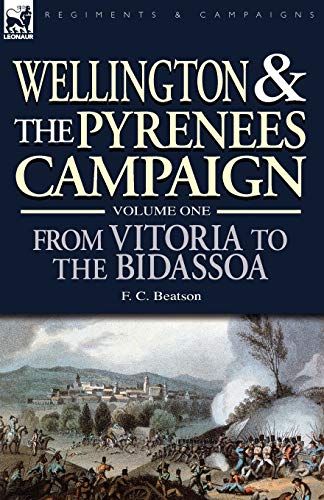 Stock image for Wellington and the Pyrenees Campaign Volume I: From Vitoria to the Bidassoa: 1 for sale by WorldofBooks