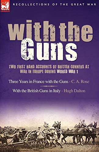 Stock image for With the Guns: Two First Hand Accounts of British Gunners at War in Europe During World War 1- Three Years in France with the Guns an for sale by Reuseabook