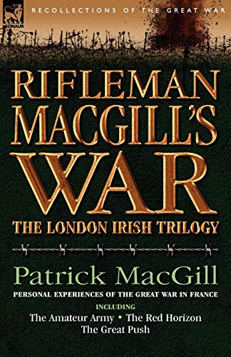 9781846772726: Rifleman Macgill's War: A Soldier of the London Irish During the Great War in Europe Including the Amateur Army, the Red Horizon & the Great Push