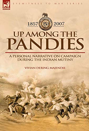 Beispielbild fr Up Among the Pandies Experiences of a British Officer on Campaign During the Indian Mutiny, 18571858 zum Verkauf von PBShop.store US