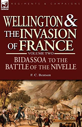 Imagen de archivo de Wellington and the Invasion of France: The Bidassoa to the Battle of the Nivelle, 1813 a la venta por ThriftBooks-Dallas