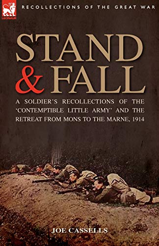 Beispielbild fr Stand Fall A Soldier's Recollections of the 'Contemptible Little Army' and the Retreat from Mons to the Marne, 1914 zum Verkauf von PBShop.store US