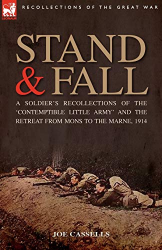 9781846772993: Stand & Fall: A Soldier's Recollections of the 'Contemptible Little Army' and the Retreat from Mons to the Marne, 1914