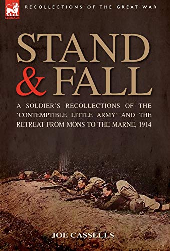 Beispielbild fr Stand & Fall: A Soldier's Recollections of the 'Contemptible Little Army' and the Retreat from Mons to the Marne; 1914 zum Verkauf von Ria Christie Collections