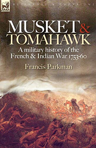 Stock image for Musket Tomahawk: A Military History of the French Indian War, 1753-1760 (Regiments Campaigns) for sale by KuleliBooks