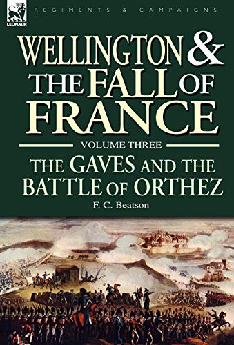 Imagen de archivo de Wellington and the Fall of France: The Gaves and the Battle of Orthes (3) a la venta por Lucky's Textbooks