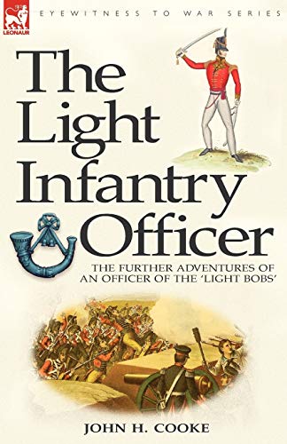 Beispielbild fr The Light Infantry Officer The Experiences of an Officer of the 43rd Light Infantry in America During the War of 1812 zum Verkauf von PBShop.store US