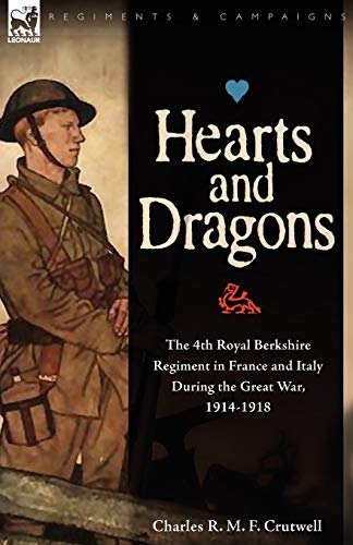 Beispielbild fr Hearts Dragons The 4th Royal Berkshire Regiment in France and Italy During the Great War, 19141918 Regiments and Campaigns zum Verkauf von PBShop.store US
