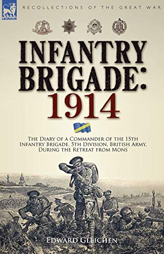 Beispielbild fr Infantry Brigade 1914The Diary of a Commander of the 15th Infantry Brigade, 5th Division, British Army, During the Retreat from Mons zum Verkauf von PBShop.store US