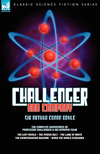 Challenger & Company: The Complete Adventures of Professor Challenger and His Intrepid Team-The Lost World, the Poison Belt, the Land of MIS (Leonaur Classic Science Fiction) (9781846773716) by Doyle, Arthur Conan