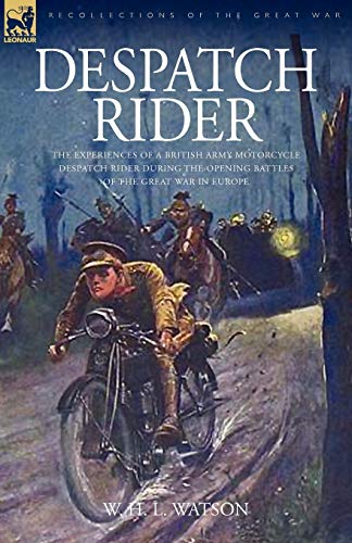 Imagen de archivo de Despatch Rider The Experiences of a British Army Motorcycle Despatch Rider During the Opening Battles of the Great War in Europe a la venta por PBShop.store US