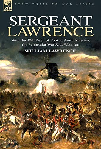 9781846773884: Sergeant Lawrence: With the 40th Regt. of Foot in South America, the Peninsular War & at Waterloo