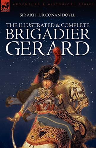 9781846773938: The Illustrated & Complete Brigadier Gerard: All 18 Stories With the Original Strand Magazine Illustrations by Wollen and Paget