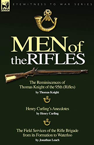 Imagen de archivo de Men of the Rifles The Reminiscences of Thomas Knight of the 95th Rifles by Thomas Knight Henry Curling's Anecdotes by Henry Curling a la venta por PBShop.store US