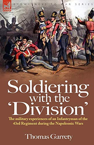 Beispielbild fr Soldiering with the 'Division': The Military Experiences of an Infantryman of the 43rd Regiment During the Napoleonic Wars zum Verkauf von Chiron Media