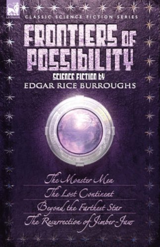 9781846774416: Frontiers of Possibility-Science Fiction by Edgar Rice Burroughs: The Monster Men, the Lost Continent, Beyond the Farthest Star & the Resurrection of Jimber-jaw