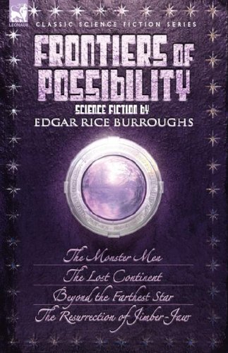 9781846774423: Frontiers of Possibility-Science Fiction by Edgar Rice Burroughs: The Monster Men, the Lost Continent, Beyond the Farthest Star & the Resurrection of Jimber-jaw