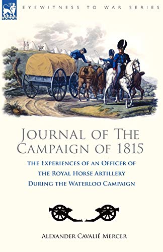 Beispielbild fr Journal of the Campaign of 1815 the Experiences of an Officer of the Royal Horse Artillery During the Waterloo Campaign zum Verkauf von PBShop.store US