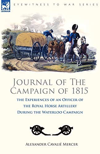 Stock image for Journal of the Campaign of 1815 the Experiences of an Officer of the Royal Horse Artillery During the Waterloo Campaign for sale by PBShop.store UK